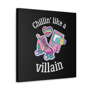 Chillin* Like A Villain Canvas Gallery Wraps