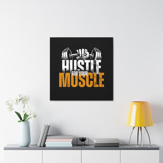 Hustle For Your Muscle Canvas Gallery Wraps