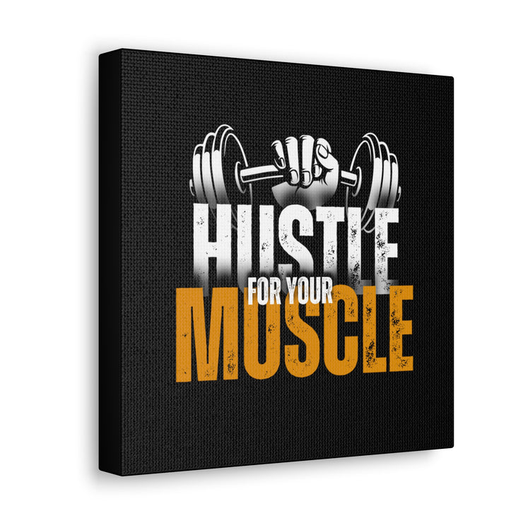 Hustle For Your Muscle Canvas Gallery Wraps