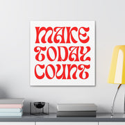 Make Today Count Canvas Gallery Wraps