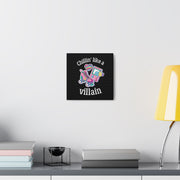 Chillin* Like A Villain Canvas Gallery Wraps