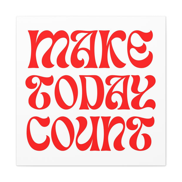 Make Today Count Canvas Gallery Wraps