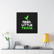 Need Little Peace Canvas Gallery Wraps