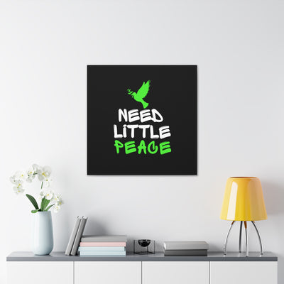 Need Little Peace Canvas Gallery Wraps