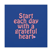 Start Each Day With A Grateful Heart Canvas Gallery Wraps