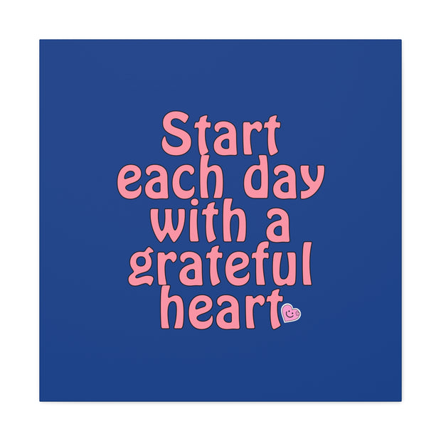 Start Each Day With A Grateful Heart Canvas Gallery Wraps