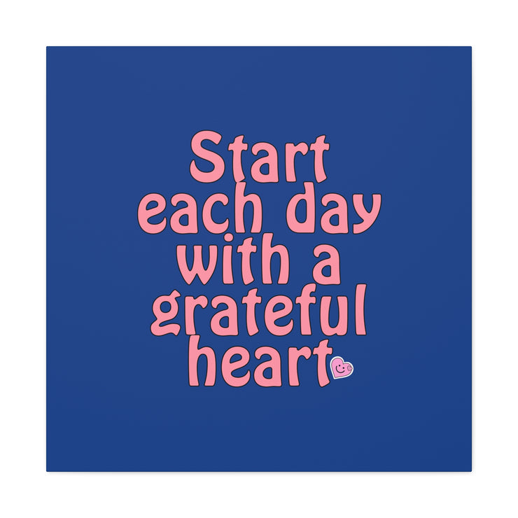 Start Each Day With A Grateful Heart Canvas Gallery Wraps