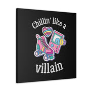 Chillin* Like A Villain Canvas Gallery Wraps