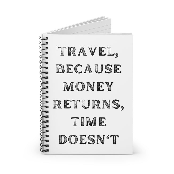 Travel Because Money Returns, Time Doesn't Spiral Notebook - Ruled Line