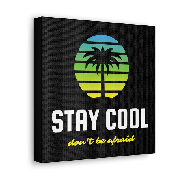 Stay Cool Don't Be Afraid Canvas Gallery Wraps