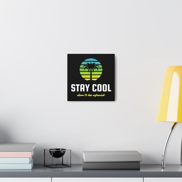 Stay Cool Don't Be Afraid Canvas Gallery Wraps