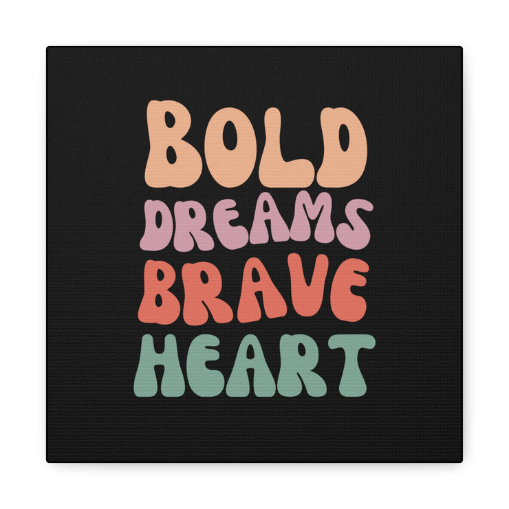 Bold Dreams Brave Heart Canvas Gallery Wraps