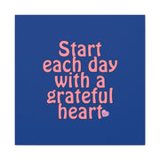 Start Each Day With A Grateful Heart Canvas Gallery Wraps