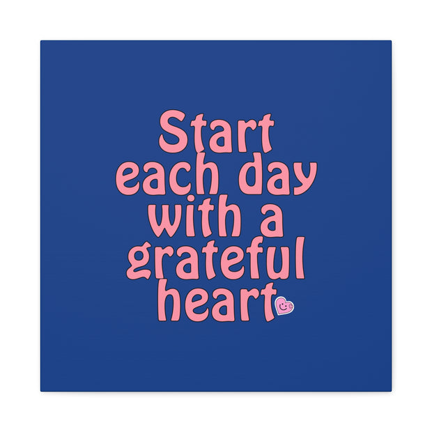 Start Each Day With A Grateful Heart Canvas Gallery Wraps