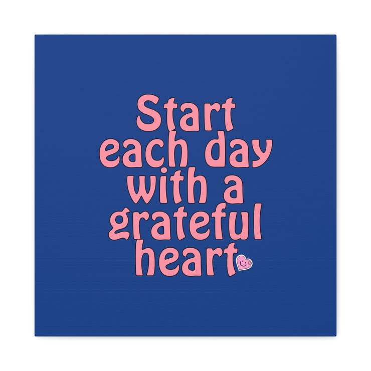 Start Each Day With A Grateful Heart Canvas Gallery Wraps