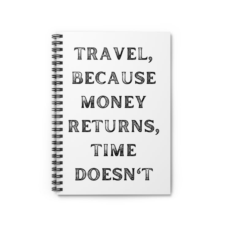 Travel Because Money Returns, Time Doesn't Spiral Notebook - Ruled Line