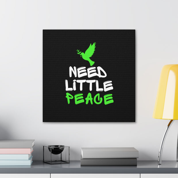 Need Little Peace Canvas Gallery Wraps