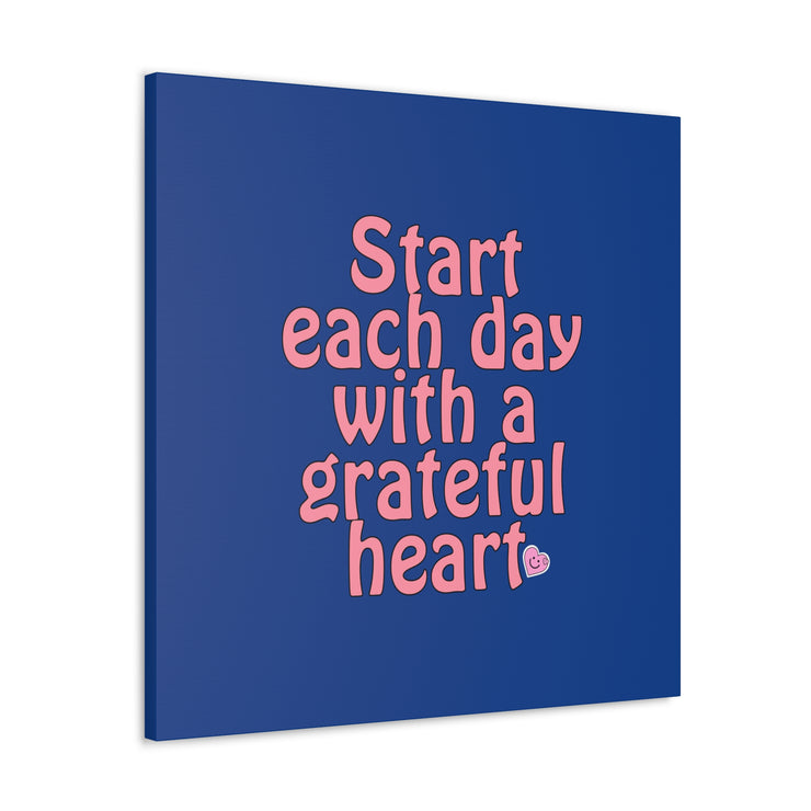 Start Each Day With A Grateful Heart Canvas Gallery Wraps