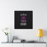 Live Your Story Canvas Gallery Wraps