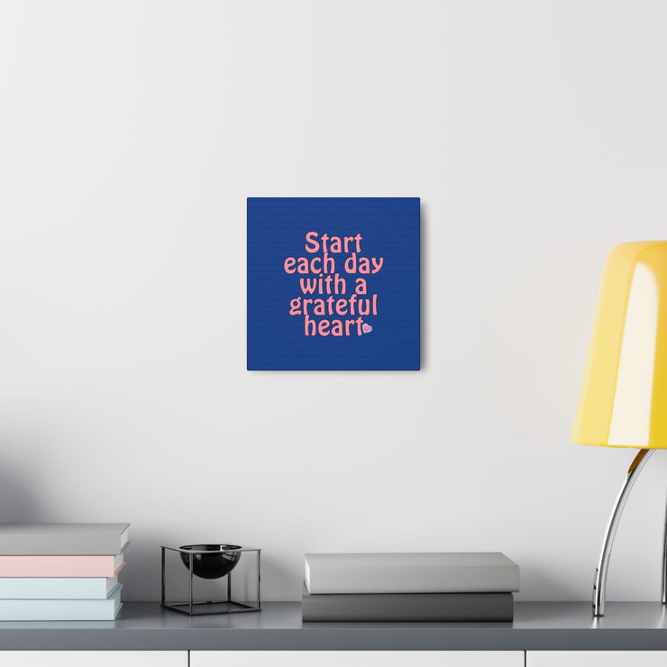 Start Each Day With A Grateful Heart Canvas Gallery Wraps