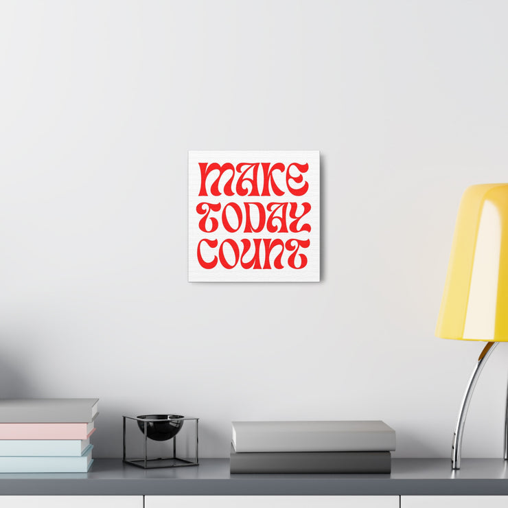 Make Today Count Canvas Gallery Wraps