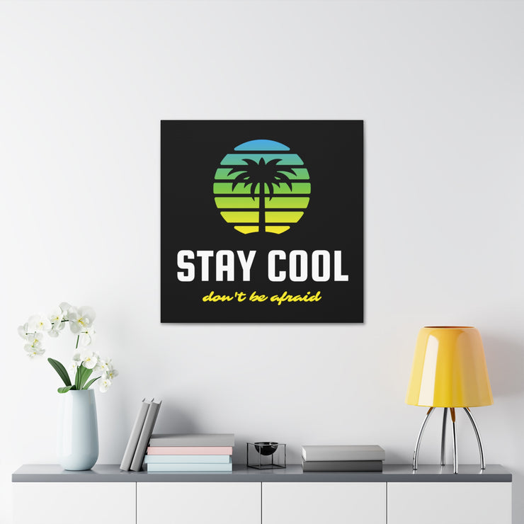 Stay Cool Don't Be Afraid Canvas Gallery Wraps