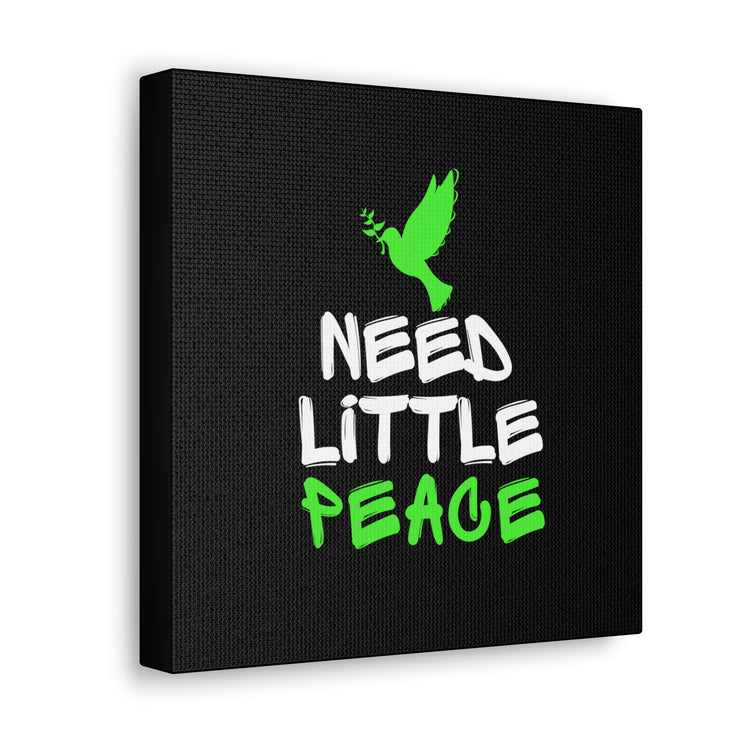 Need Little Peace Canvas Gallery Wraps