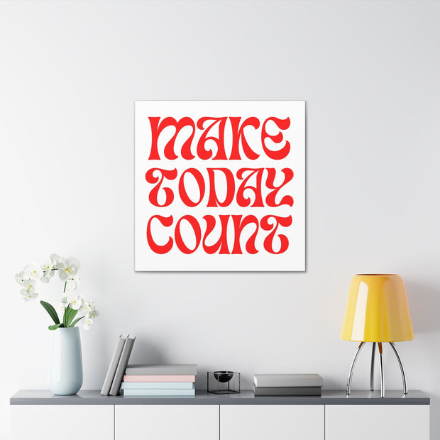 Make Today Count Canvas Gallery Wraps