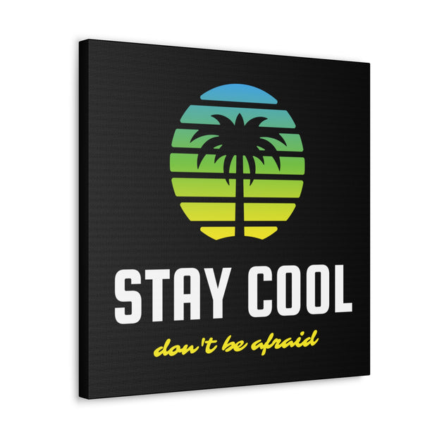 Stay Cool Don't Be Afraid Canvas Gallery Wraps