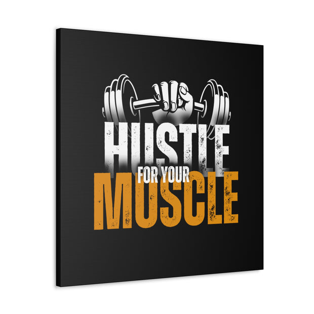 Hustle For Your Muscle Canvas Gallery Wraps