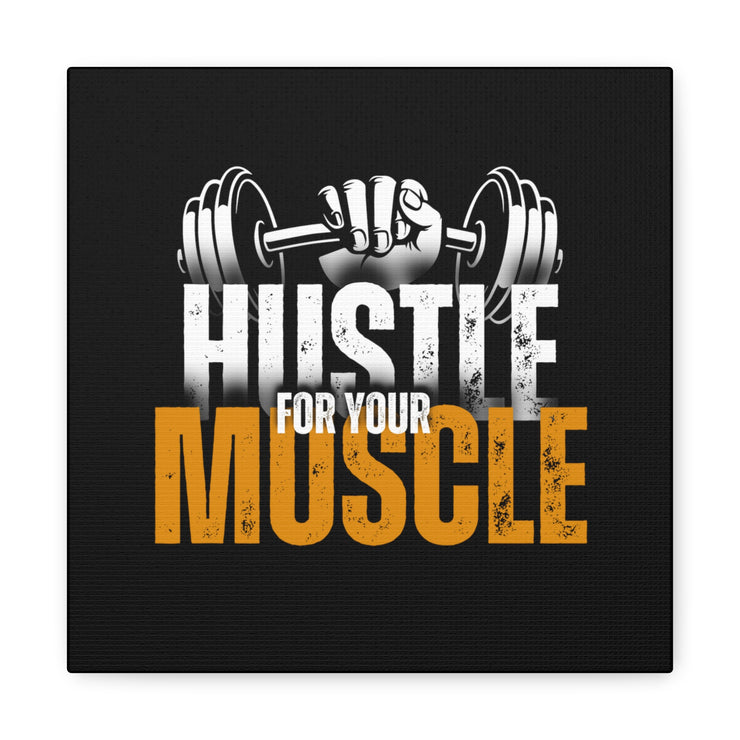 Hustle For Your Muscle Canvas Gallery Wraps