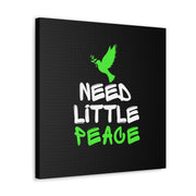 Need Little Peace Canvas Gallery Wraps