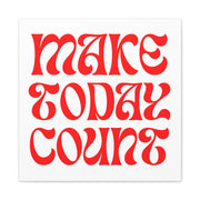 Make Today Count Canvas Gallery Wraps