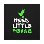 Need Little Peace Canvas Gallery Wraps