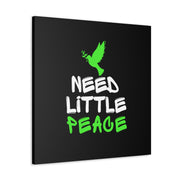 Need Little Peace Canvas Gallery Wraps