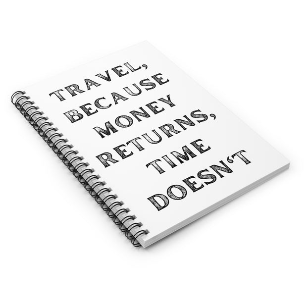 Travel Because Money Returns, Time Doesn't Spiral Notebook - Ruled Line