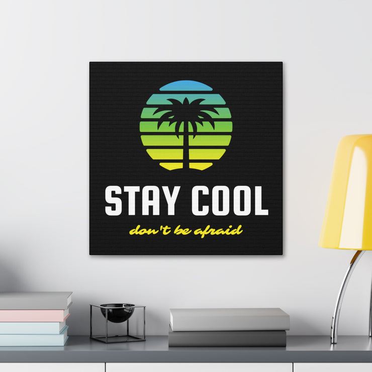 Stay Cool Don't Be Afraid Canvas Gallery Wraps