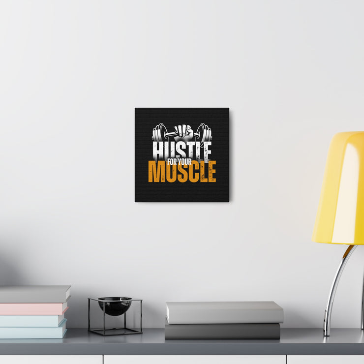 Hustle For Your Muscle Canvas Gallery Wraps