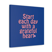 Start Each Day With A Grateful Heart Canvas Gallery Wraps