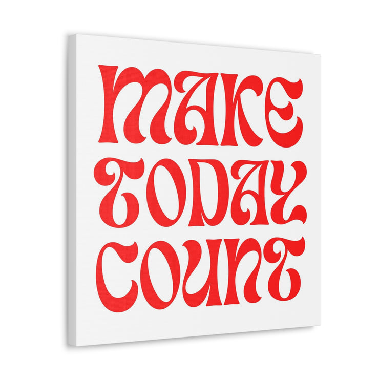 Make Today Count Canvas Gallery Wraps