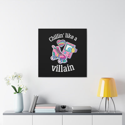 Chillin* Like A Villain Canvas Gallery Wraps