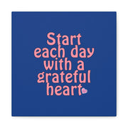 Start Each Day With A Grateful Heart Canvas Gallery Wraps