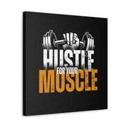 Hustle For Your Muscle Canvas Gallery Wraps