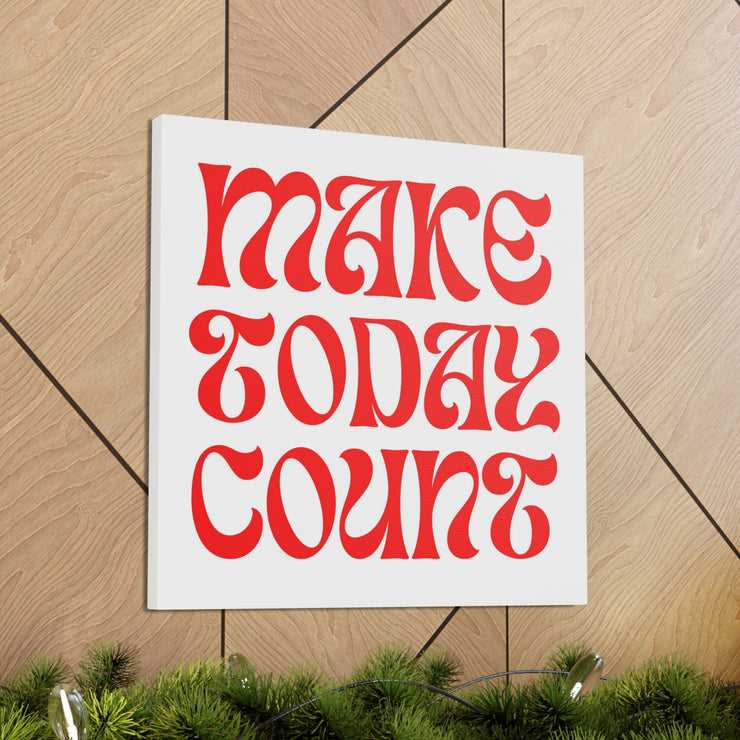 Make Today Count Canvas Gallery Wraps