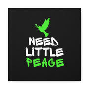 Need Little Peace Canvas Gallery Wraps