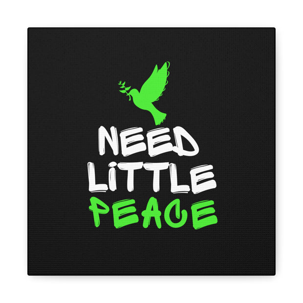 Need Little Peace Canvas Gallery Wraps