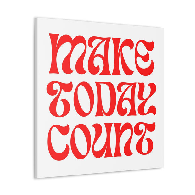 Make Today Count Canvas Gallery Wraps