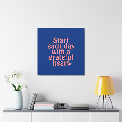 Start Each Day With A Grateful Heart Canvas Gallery Wraps