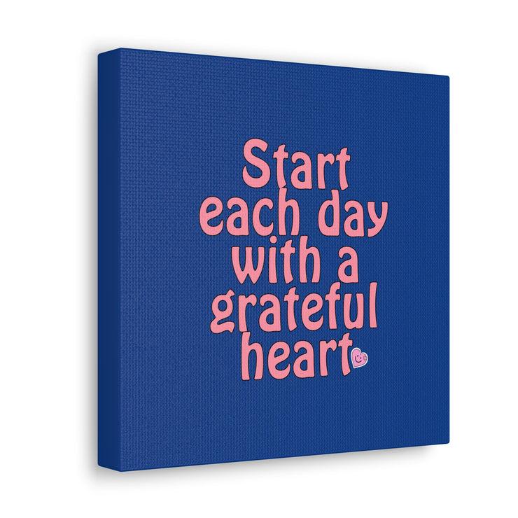 Start Each Day With A Grateful Heart Canvas Gallery Wraps