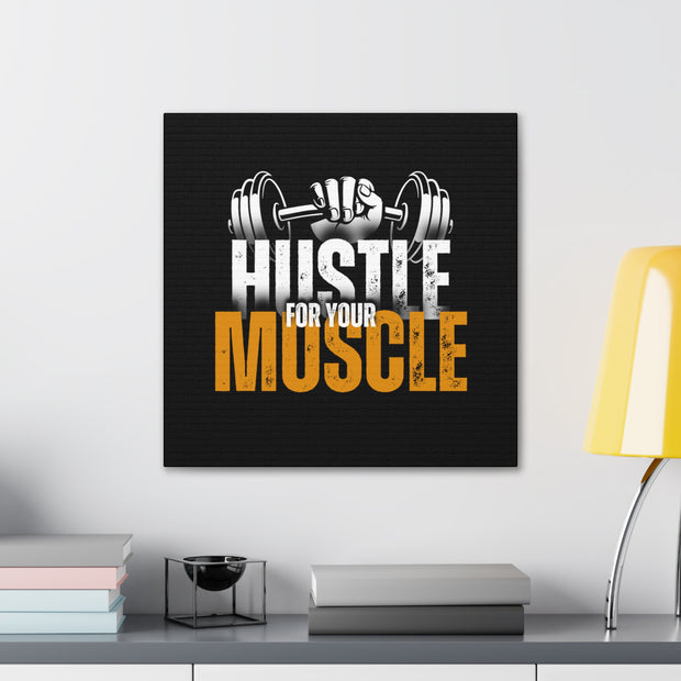 Hustle For Your Muscle Canvas Gallery Wraps